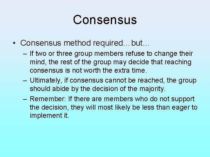Consensus • Consensus method required…but… – If two or three group members refuse to