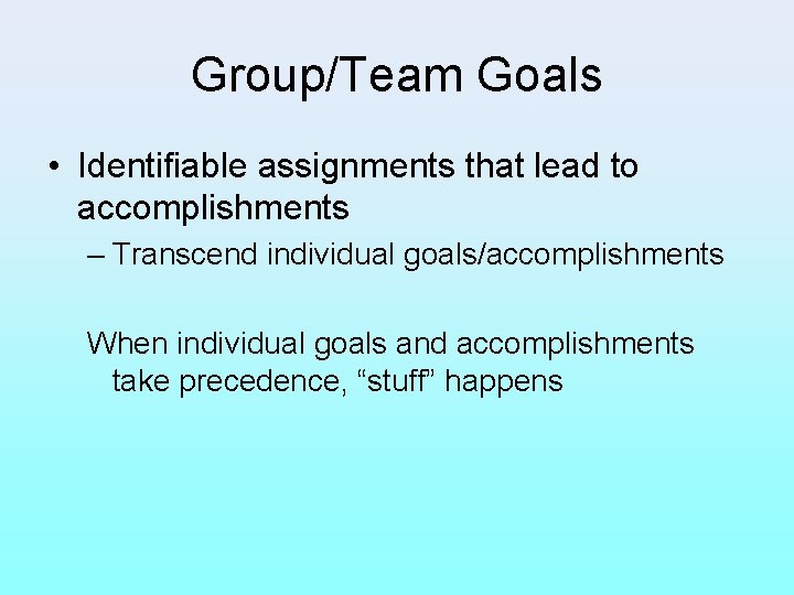 Group/Team Goals • Identifiable assignments that lead to accomplishments – Transcend individual goals/accomplishments When