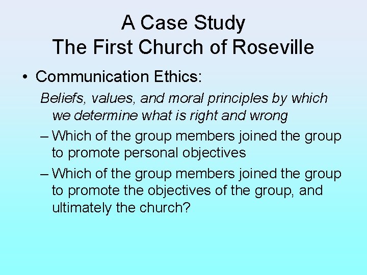 A Case Study The First Church of Roseville • Communication Ethics: Beliefs, values, and