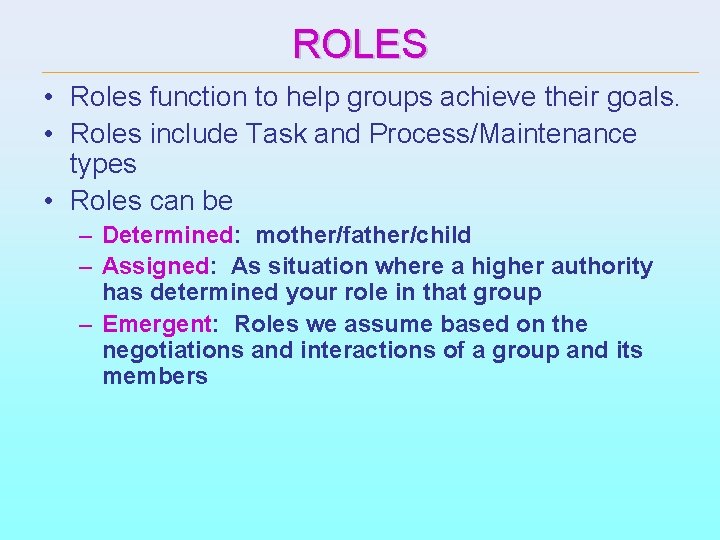 ROLES • Roles function to help groups achieve their goals. • Roles include Task
