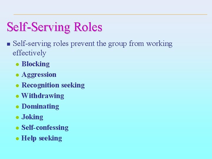 Self-Serving Roles n Self-serving roles prevent the group from working effectively l l l