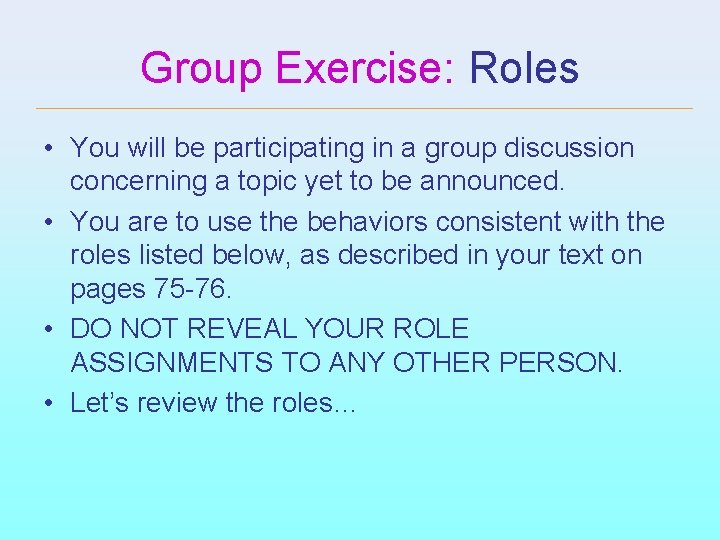 Group Exercise: Roles • You will be participating in a group discussion concerning a