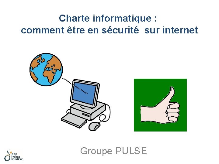 Charte informatique : comment être en sécurité sur internet Groupe PULSE 
