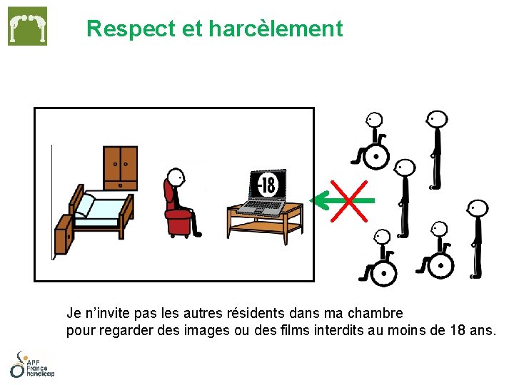 Respect et harcèlement Je n’invite pas les autres résidents dans ma chambre pour regarder