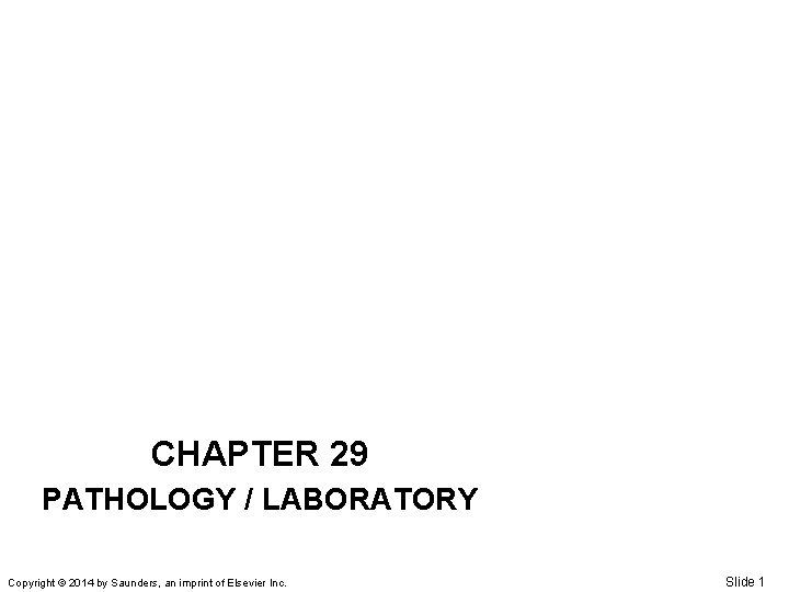 CHAPTER 29 PATHOLOGY / LABORATORY Copyright © 2014 by Saunders, an imprint of Elsevier