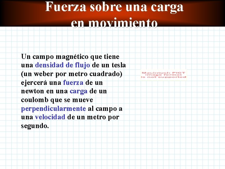 Fuerza sobre una carga en movimiento Un campo magnético que tiene una densidad de Fuerza sobre una carga en movimiento Un campo magnético que tiene una densidad de