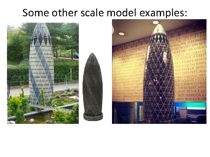 Some other scale model examples: Some other scale model examples: