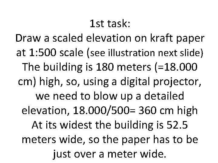 1 st task: Draw a scaled elevation on kraft paper at 1: 500 scale 1 st task: Draw a scaled elevation on kraft paper at 1: 500 scale