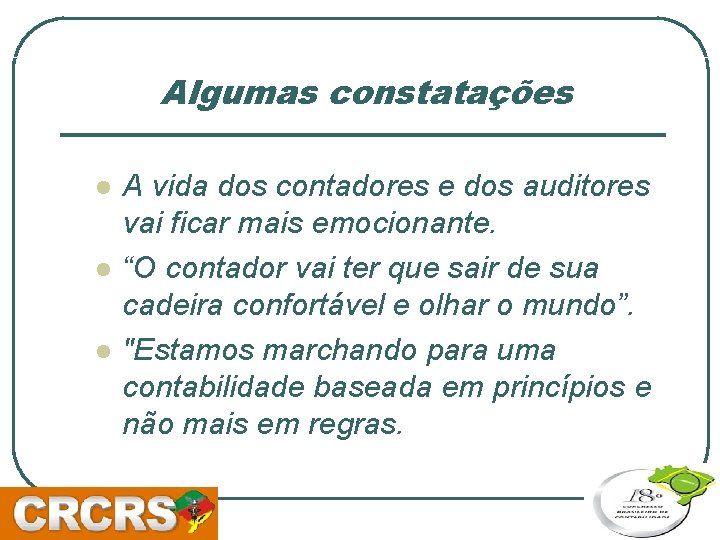 Algumas constatações l l l A vida dos contadores e dos auditores vai ficar