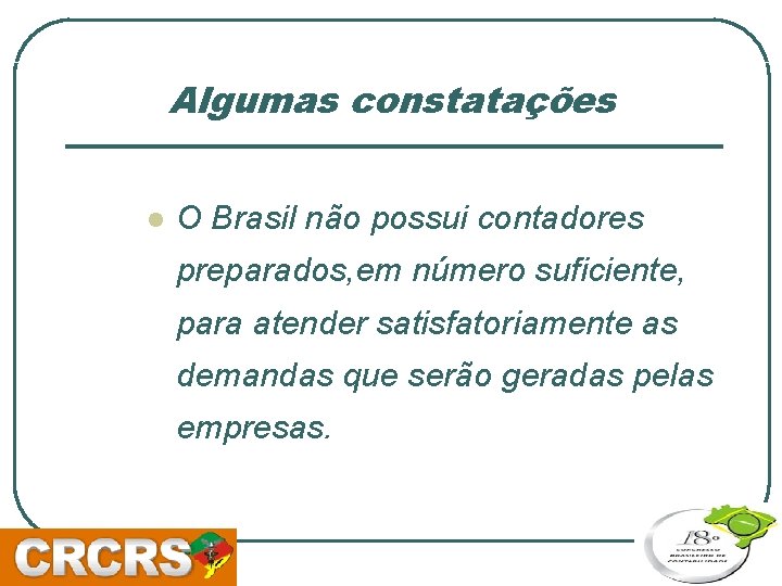 Algumas constatações l O Brasil não possui contadores preparados, em número suficiente, para atender