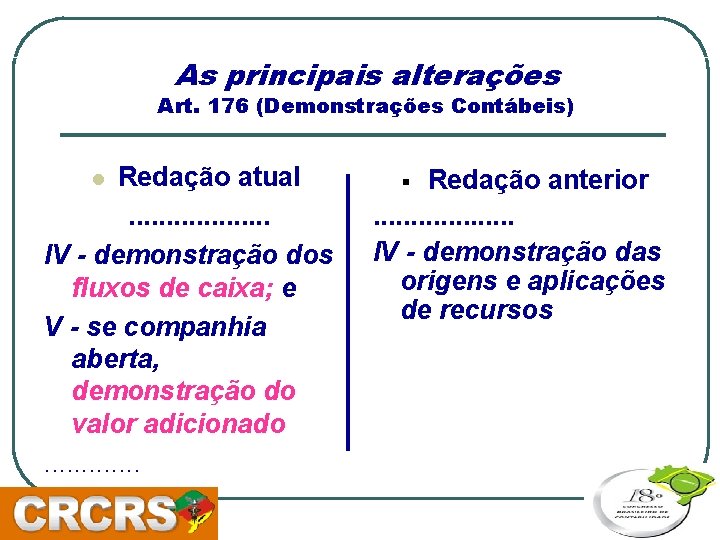 As principais alterações Art. 176 (Demonstrações Contábeis) Redação atual. . . . . IV