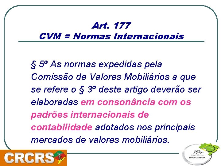 Art. 177 CVM = Normas Internacionais § 5º As normas expedidas pela Comissão de