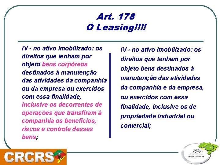 Art. 178 O Leasing!!!! IV - no ativo imobilizado: os direitos que tenham por