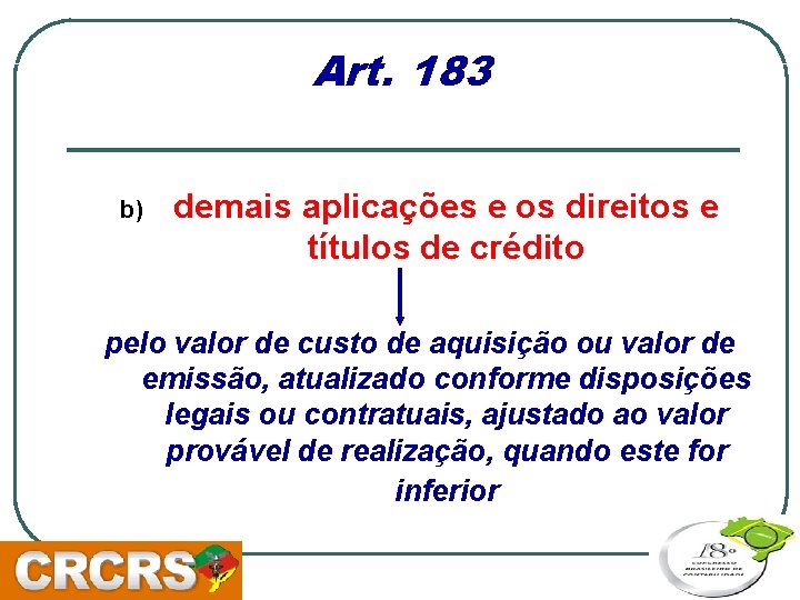 Art. 183 b) demais aplicações e os direitos e títulos de crédito pelo valor