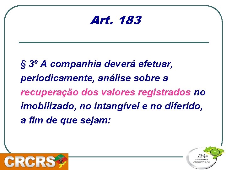 Art. 183 § 3º A companhia deverá efetuar, periodicamente, análise sobre a recuperação dos