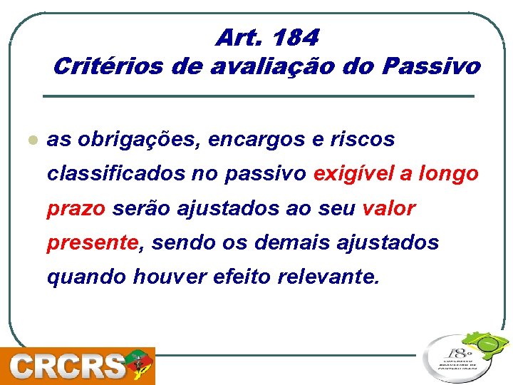 Art. 184 Critérios de avaliação do Passivo l as obrigações, encargos e riscos classificados