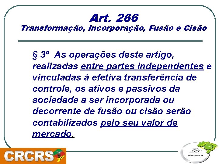Art. 266 Transformação, Incorporação, Fusão e Cisão § 3º As operações deste artigo, realizadas
