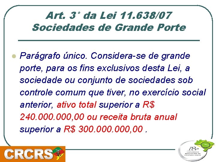 Art. 3° da Lei 11. 638/07 Sociedades de Grande Porte l Parágrafo único. Considera-se