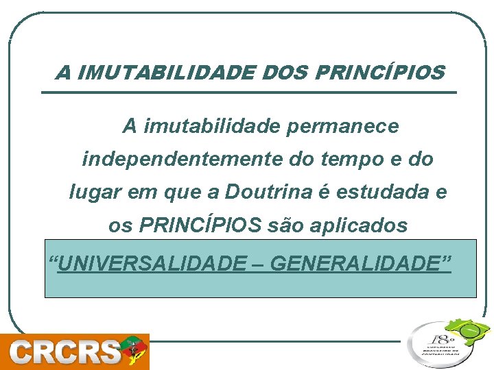 A IMUTABILIDADE DOS PRINCÍPIOS A imutabilidade permanece independentemente do tempo e do lugar em