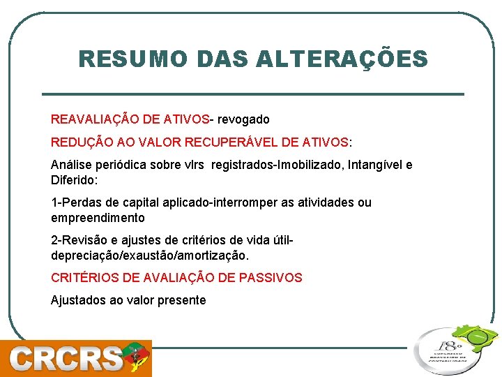 RESUMO DAS ALTERAÇÕES REAVALIAÇÃO DE ATIVOS- revogado REDUÇÃO AO VALOR RECUPERÁVEL DE ATIVOS: Análise