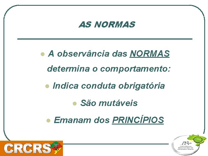 AS NORMAS l A observância das NORMAS determina o comportamento: l Indica conduta obrigatória