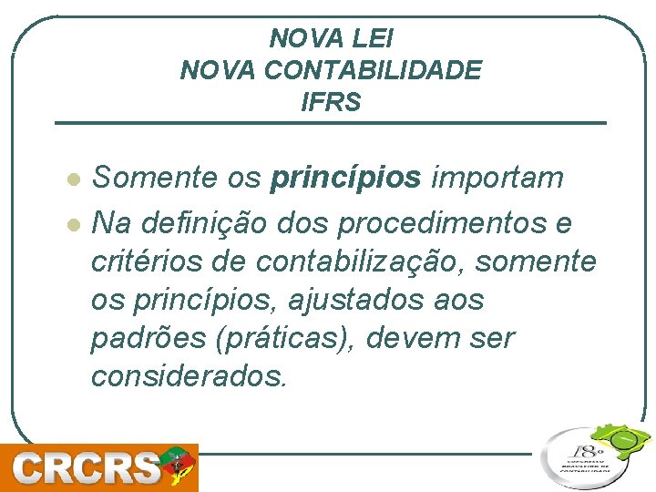 NOVA LEI NOVA CONTABILIDADE IFRS Somente os princípios importam l Na definição dos procedimentos