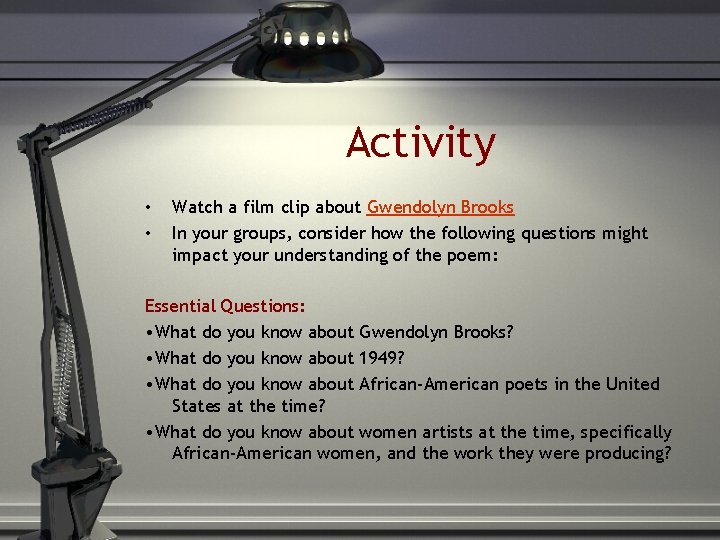 Activity • • Watch a film clip about Gwendolyn Brooks In your groups, consider