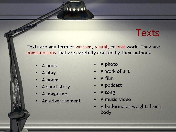 Texts are any form of written, visual, or oral work. They are constructions that
