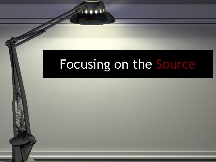 Focusing on the Source 