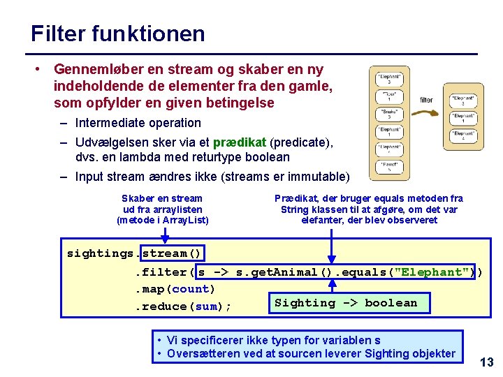 Filter funktionen • Gennemløber en stream og skaber en ny indeholdende de elementer fra