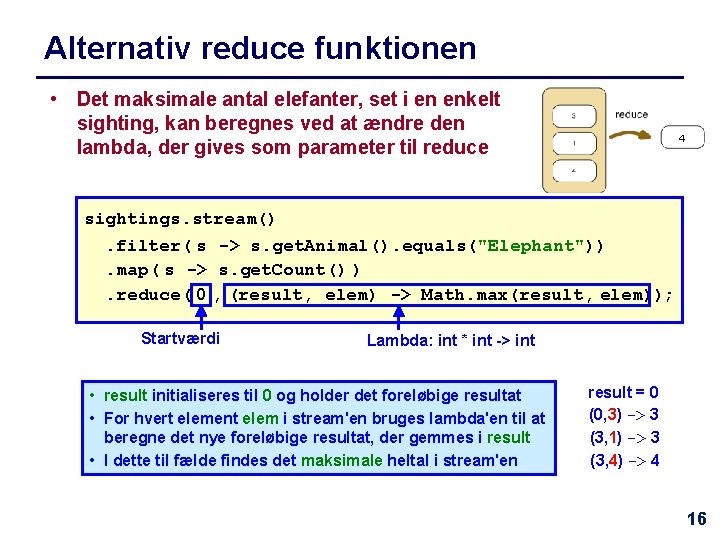 Alternativ reduce funktionen • Det maksimale antal elefanter, set i en enkelt sighting, kan