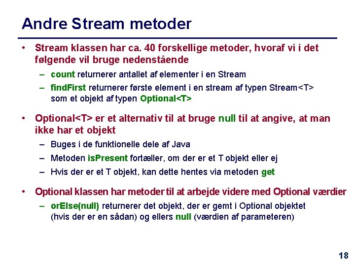 Andre Stream metoder • Stream klassen har ca. 40 forskellige metoder, hvoraf vi i