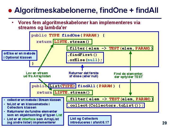 ● Algoritmeskabelonerne, find. One + find. All • Vores fem algoritmeskabeloner kan implementeres via