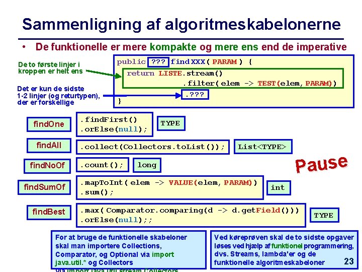 Sammenligning af algoritmeskabelonerne • De funktionelle er mere kompakte og mere ens end de