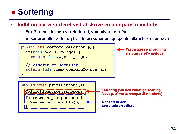 ● Sortering • Indtil nu har vi sorteret ved at skrive en compare. To