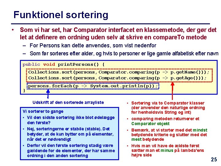 Funktionel sortering • Som vi har set, har Comparator interfacet en klassemetode, der gør