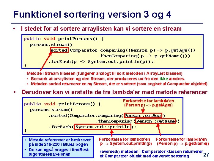 Funktionel sortering version 3 og 4 • I stedet for at sortere arraylisten kan