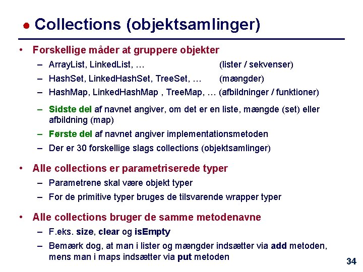 ● Collections (objektsamlinger) • Forskellige måder at gruppere objekter – Array. List, Linked. List,