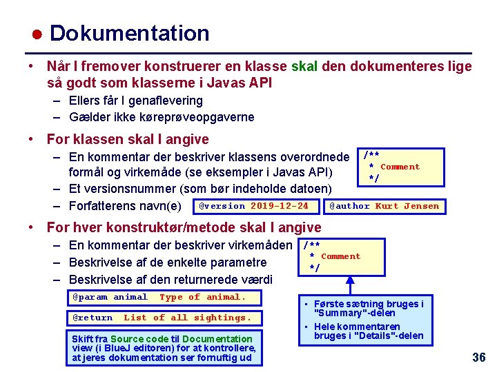 ● Dokumentation • Når I fremover konstruerer en klasse skal den dokumenteres lige så