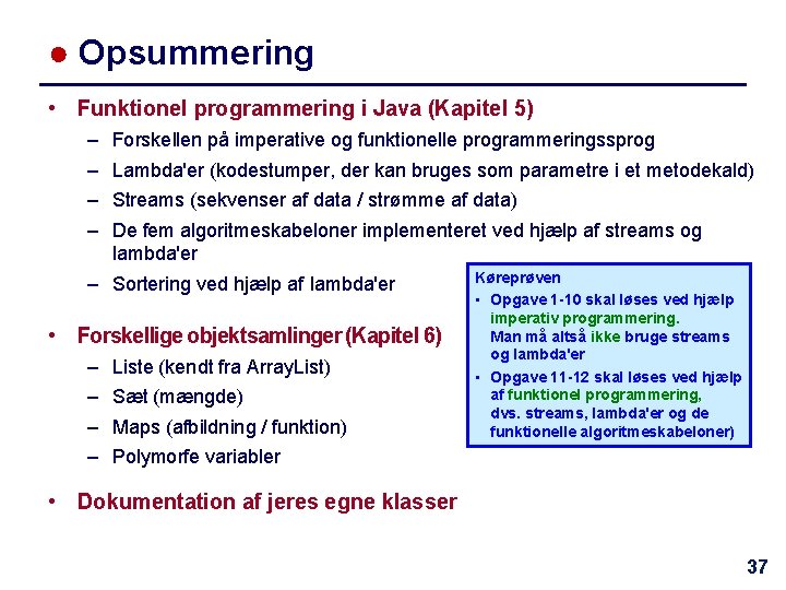 ● Opsummering • Funktionel programmering i Java (Kapitel 5) – – Forskellen på imperative