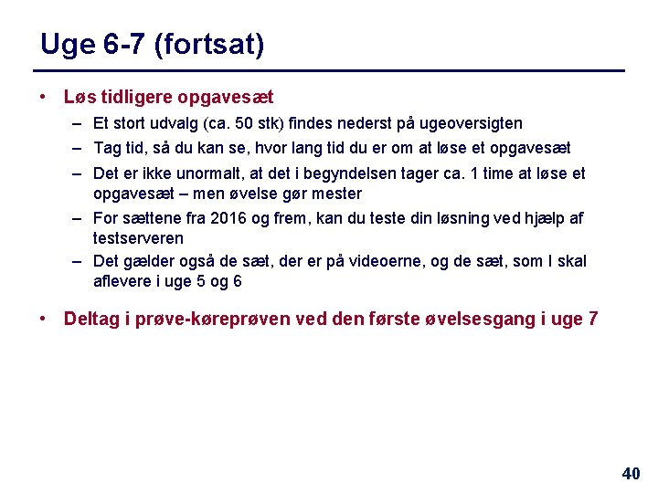 Uge 6 -7 (fortsat) • Løs tidligere opgavesæt – Et stort udvalg (ca. 50