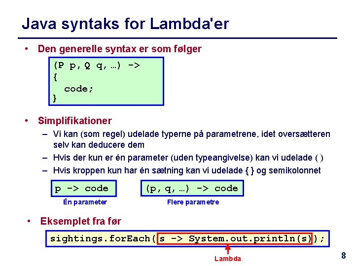 Java syntaks for Lambda'er • Den generelle syntax er som følger (P p, Q