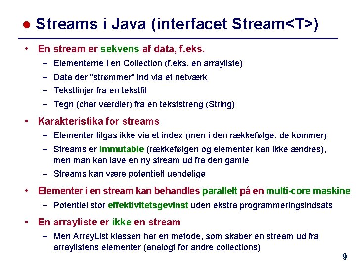 ● Streams i Java (interfacet Stream<T>) • En stream er sekvens af data, f.