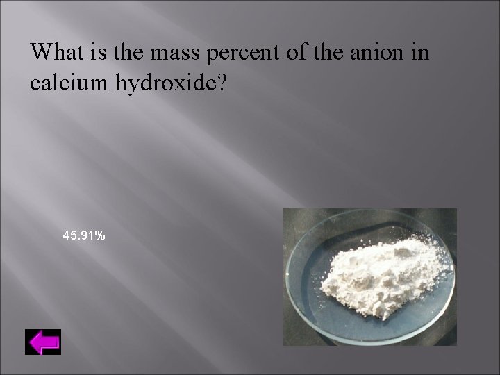 What is the mass percent of the anion in calcium hydroxide? 45. 91% 