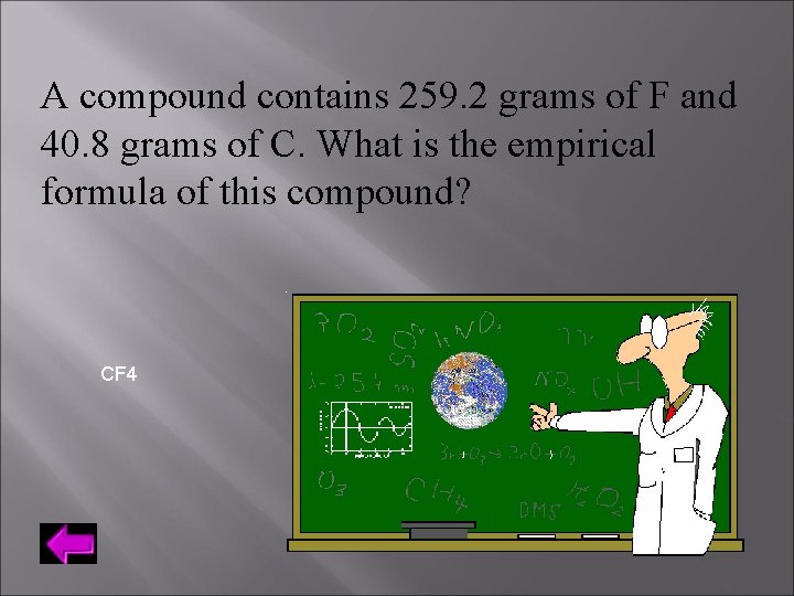 A compound contains 259. 2 grams of F and 40. 8 grams of C.