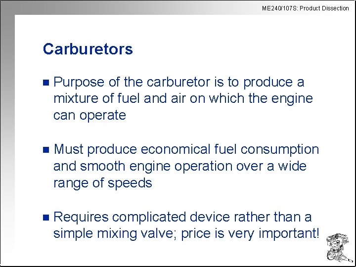 ME 240/107 S: Product Dissection Carburetors n Purpose of the carburetor is to produce