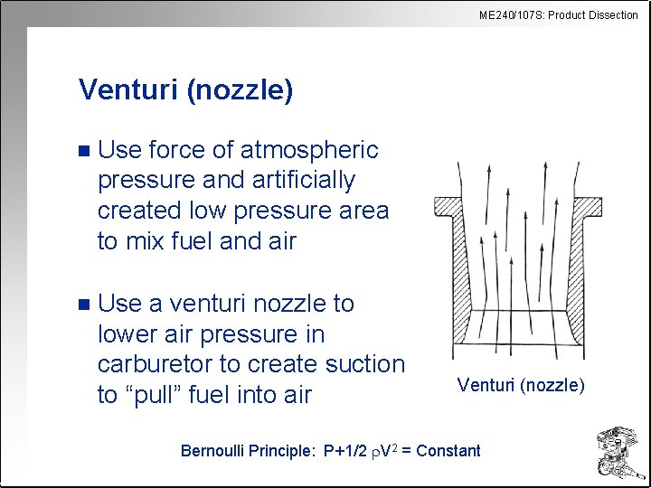 ME 240/107 S: Product Dissection Venturi (nozzle) n Use force of atmospheric pressure and