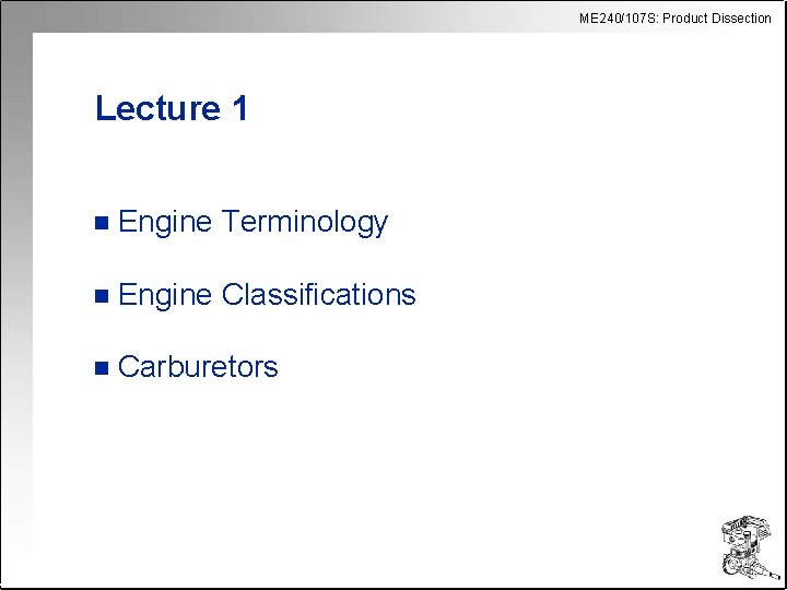 ME 240/107 S: Product Dissection Lecture 1 n Engine Terminology n Engine Classifications n