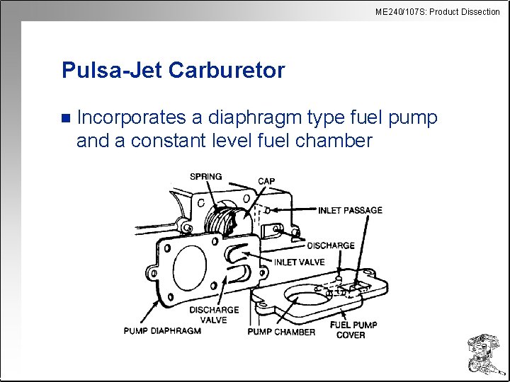 ME 240/107 S: Product Dissection Pulsa-Jet Carburetor n Incorporates a diaphragm type fuel pump