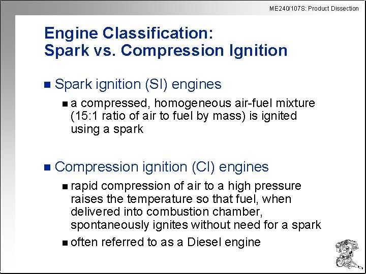 ME 240/107 S: Product Dissection Engine Classification: Spark vs. Compression Ignition n Spark ignition